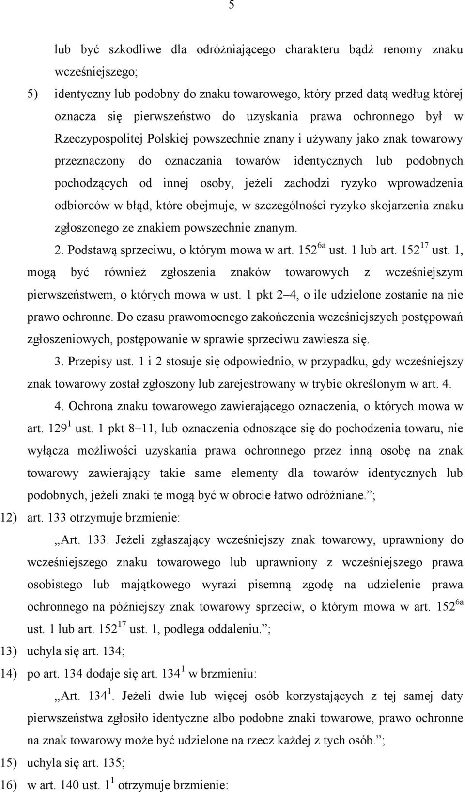 jeżeli zachodzi ryzyko wprowadzenia odbiorców w błąd, które obejmuje, w szczególności ryzyko skojarzenia znaku zgłoszonego ze znakiem powszechnie znanym. 2. Podstawą sprzeciwu, o którym mowa w art.