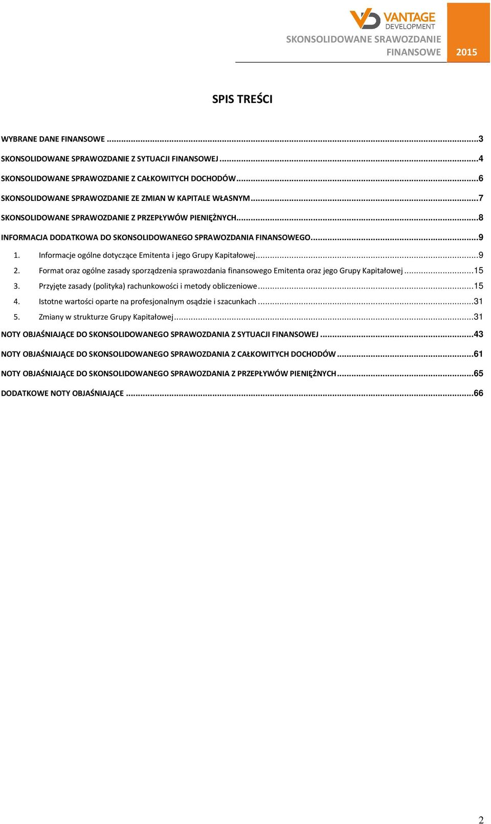 Informacje ogólne dotyczące Emitenta i jego Grupy Kapitałowej... 9 2. Format oraz ogólne zasady sporządzenia sprawozdania finansowego Emitenta oraz jego Grupy Kapitałowej... 15 3.