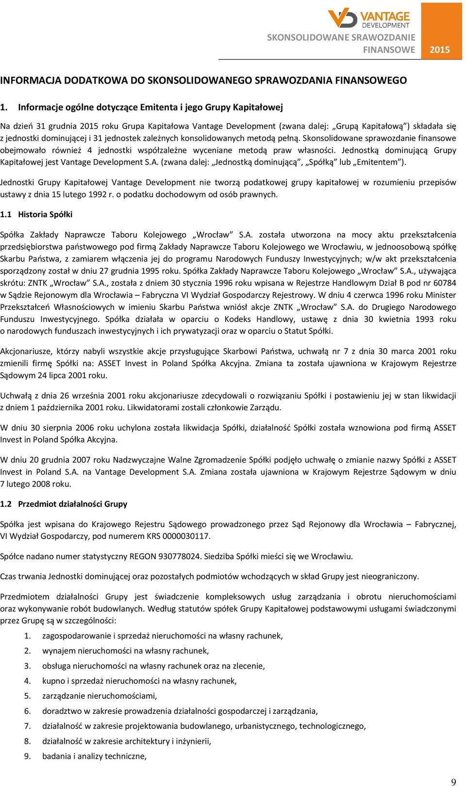 i 31 jednostek zależnych konsolidowanych metodą pełną. Skonsolidowane sprawozdanie finansowe obejmowało również 4 jednostki współzależne wyceniane metodą praw własności.