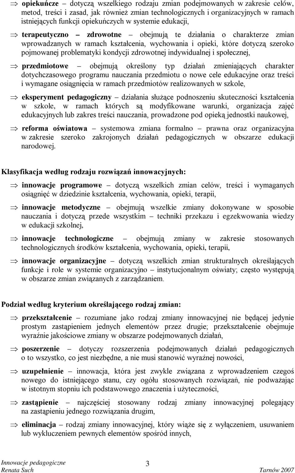 zdrowotnej indywidualnej i społecznej, przedmiotowe obejmują określony typ działań zmieniających charakter dotychczasowego programu nauczania przedmiotu o nowe cele edukacyjne oraz treści i wymagane