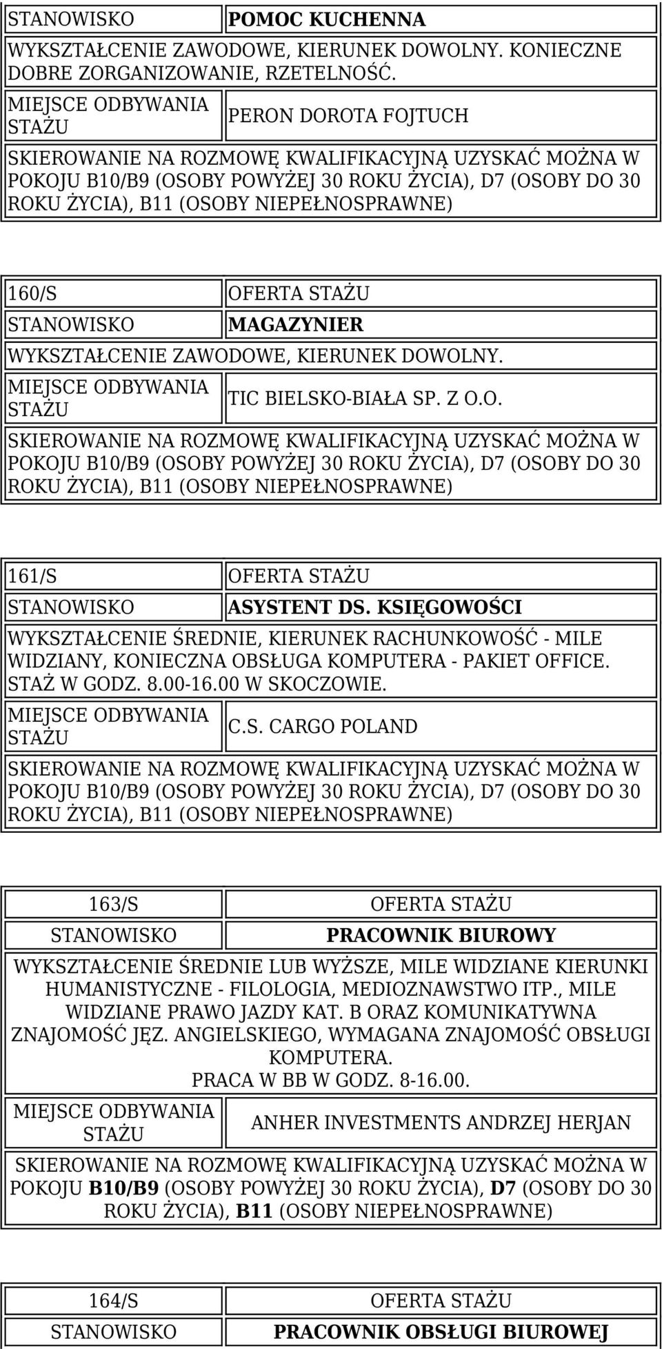 00-16.00 W SKOCZOWIE. C.S. CARGO POLAND 163/S OFERTA WYKSZTAŁCENIE ŚREDNIE LUB WYŻSZE, MILE WIDZIANE KIERUNKI HUMANISTYCZNE - FILOLOGIA, MEDIOZNAWSTWO ITP., MILE WIDZIANE PRAWO JAZDY KAT.