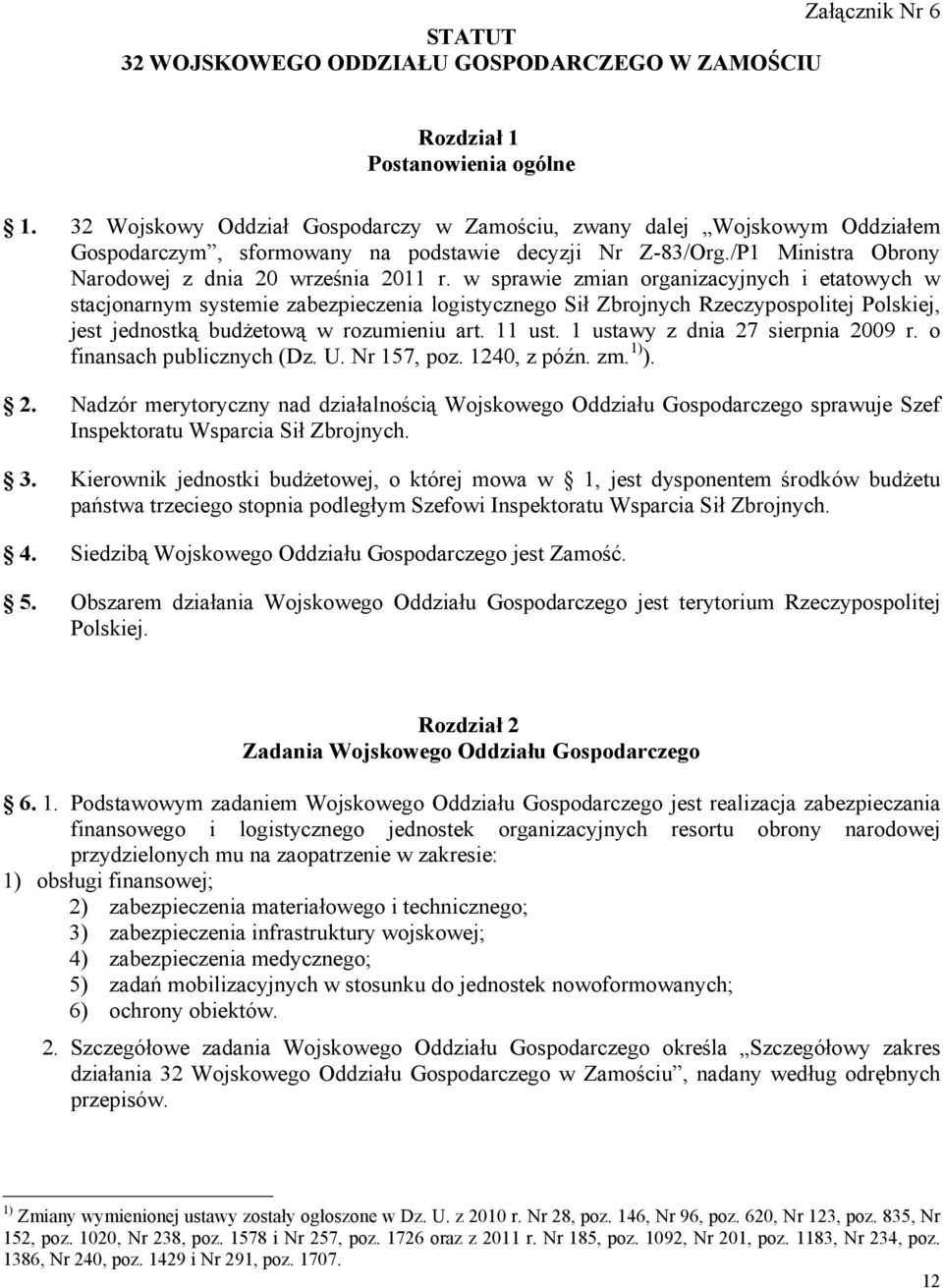 w sprawie zmian organizacyjnych i etatowych w stacjonarnym systemie zabezpieczenia logistycznego Sił Zbrojnych Rzeczypospolitej Polskiej, jest jednostką budżetową w rozumieniu art. 11 ust.