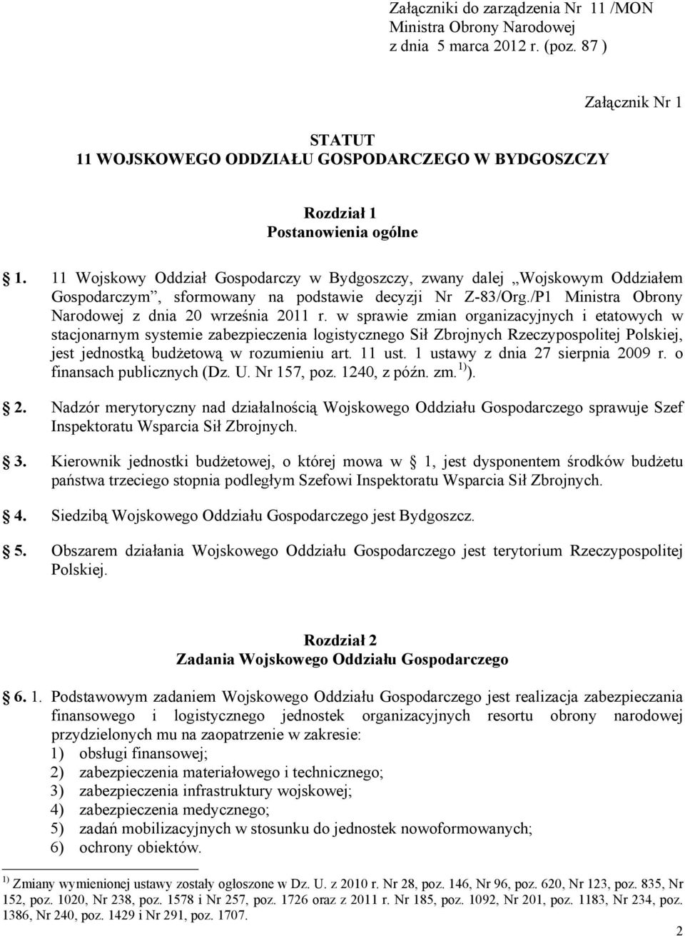 11 Wojskowy Oddział Gospodarczy w Bydgoszczy, zwany dalej Wojskowym Oddziałem Gospodarczym, sformowany na podstawie decyzji Nr Z-83/Org./P1 Ministra Obrony Narodowej z dnia 20 września 2011 r.