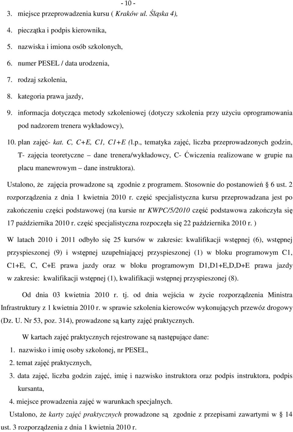 Ustalono, że zajęcia prowadzone są zgodnie z programem. Stosownie do postanowień 6 ust. 2 rozporządzenia z dnia 1 kwietnia 2010 r.