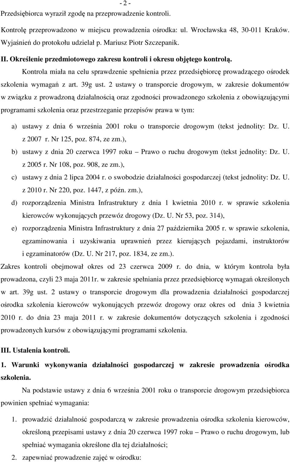 Kontrola miała na celu sprawdzenie spełnienia przez przedsiębiorcę prowadzącego ośrodek szkolenia wymagań z art. 39g ust.