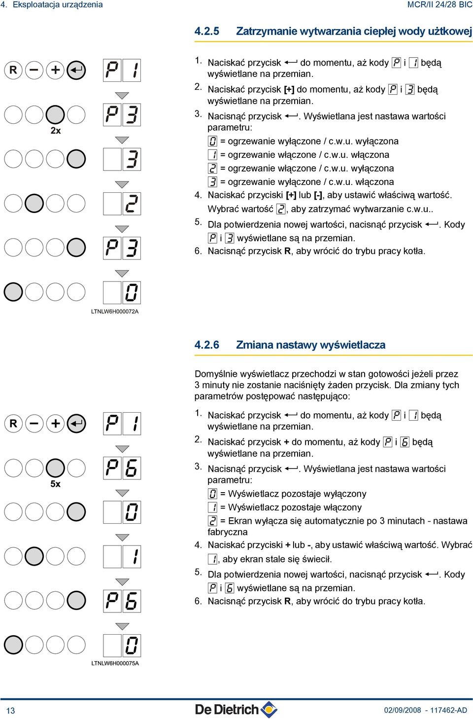 w.u. włączona 4. Naciskać przyciski [+] lub [-], aby ustawić właściwą wartość. Wybrać wartość C, aby zatrzymać wytwarzanie c.w.u.. 5. Dla potwierdzenia nowej wartości, nacisnąć przycisk.