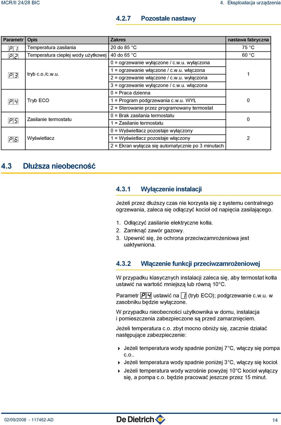 w.u. WYŁ 0 = Praca dzienna 2 = Sterowanie przez programowany termostat nf Zasilanie termostatu 0 = Brak zasilania termostatu 1 = Zasilanie termostatu ng Wyświetlacz 1 = Wyświetlacz pozostaje włączony