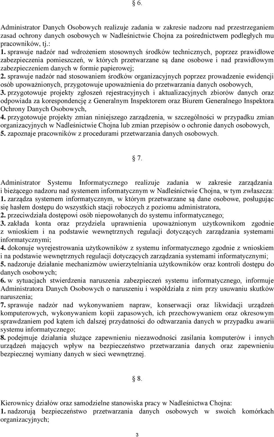 papierowej; 2. sprawuje nadzór nad stosowaniem środków organizacyjnych poprzez prowadzenie ewidencji osób upoważnionych, przygotowuje upoważnienia do przetwarzania danych osobowych, 3.