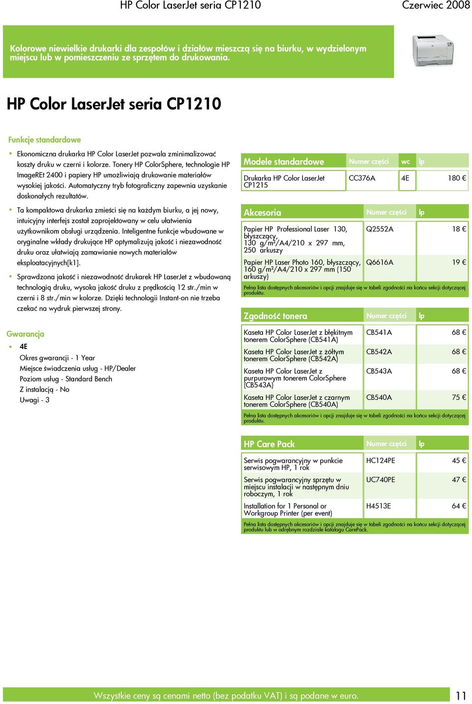 Tonery HP ColorSphere, technologie HP ImageREt 2400 i papiery HP umożliwiają drukowanie materiałów wysokiej jakości. Automatyczny tryb fotograficzny zapewnia uzyskanie doskonałych rezultatów.