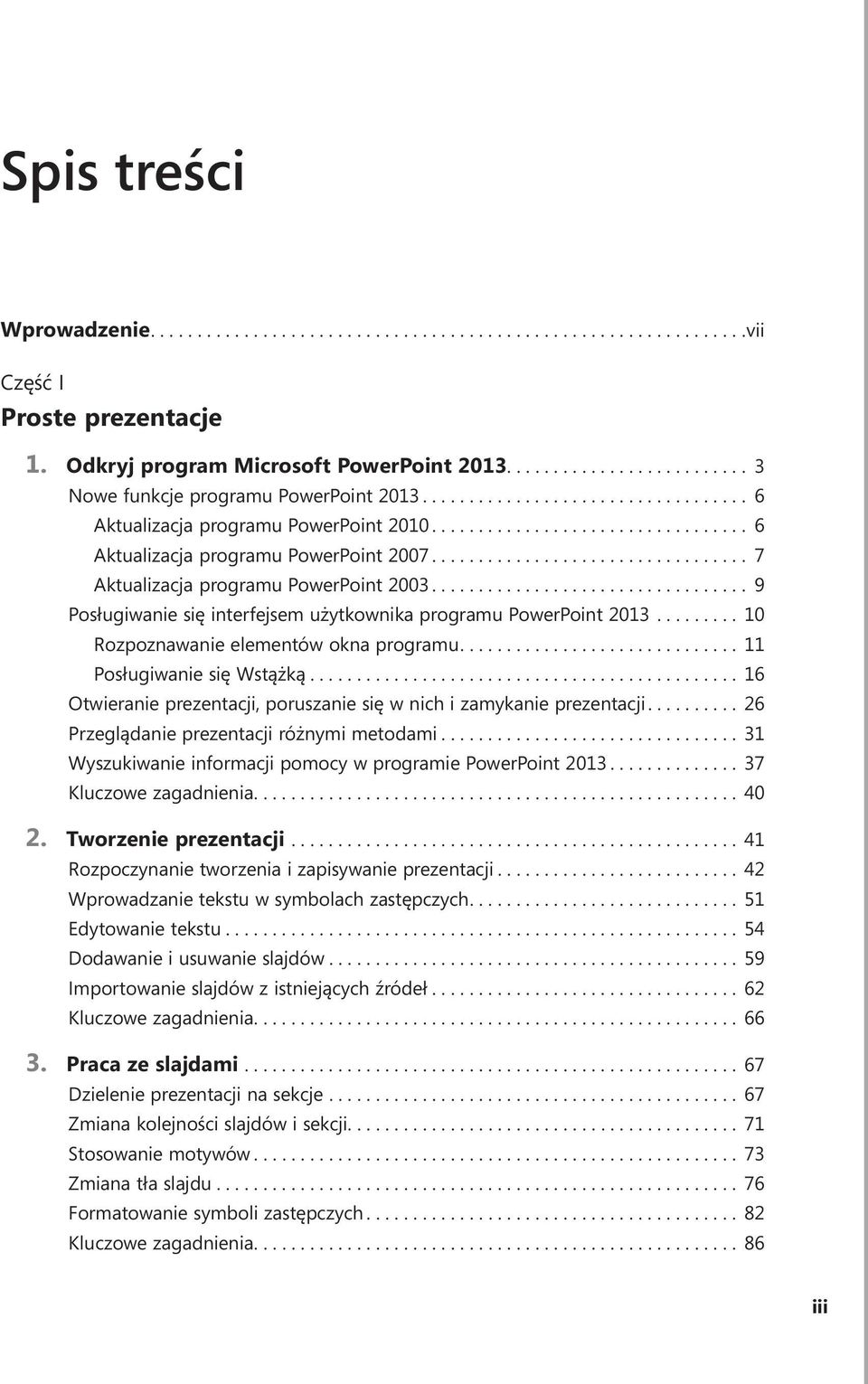 ... 9 Posługiwanie się interfejsem użytkownika programu PowerPoint 2013.... 10 Rozpoznawanie elementów okna programu.... 11 Posługiwanie się Wstążką.