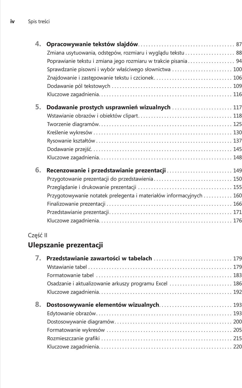 Dodawanie prostych usprawnień wizualnych....117 Wstawianie obrazów i obiektów clipart....118 Tworzenie diagramów....125 Kreślenie wykresów....130 Rysowanie kształtów....137 Dodawanie przejść.