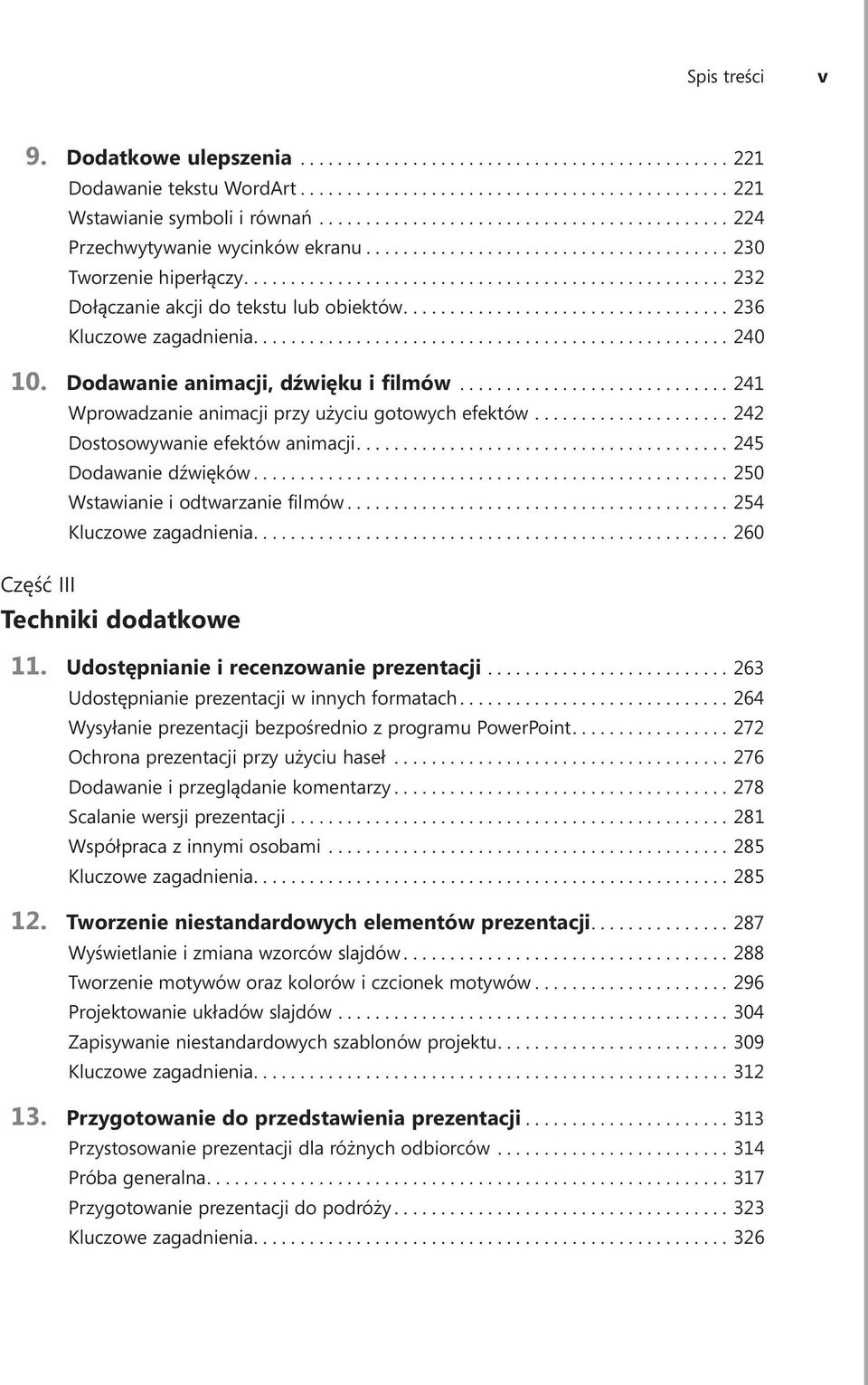 ...242 Dostosowywanie efektów animacji....245 Dodawanie dźwięków....250 Wstawianie i odtwarzanie filmów....254 Kluczowe zagadnienia....260 Część III Techniki dodatkowe 11.