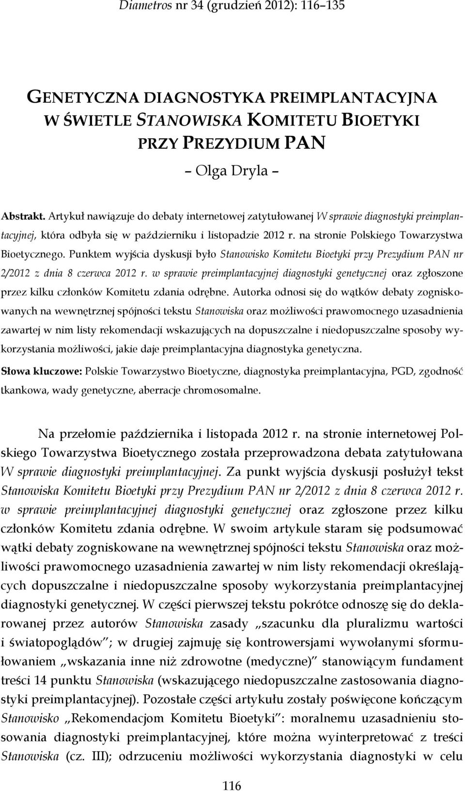 Punktem wyjścia dyskusji było Stanowisko Komitetu Bioetyki przy Prezydium PAN nr 2/2012 z dnia 8 czerwca 2012 r.