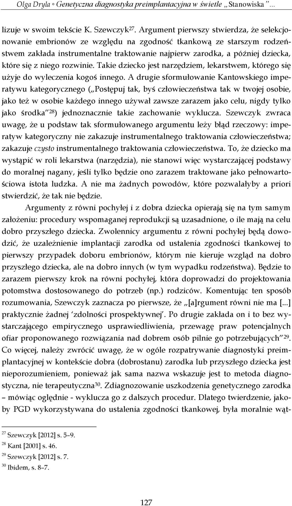 niego rozwinie. Takie dziecko jest narzędziem, lekarstwem, którego się użyje do wyleczenia kogoś innego.