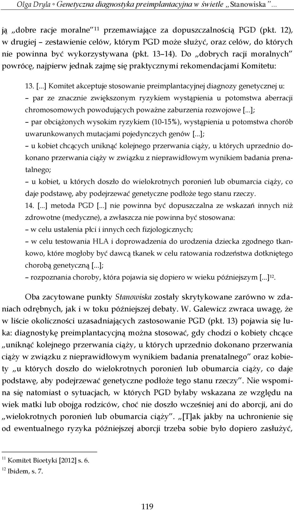 ..] Komitet akceptuje stosowanie preimplantacyjnej diagnozy genetycznej u: par ze znacznie zwiększonym ryzykiem wystąpienia u potomstwa aberracji chromosomowych powodujących poważne zaburzenia