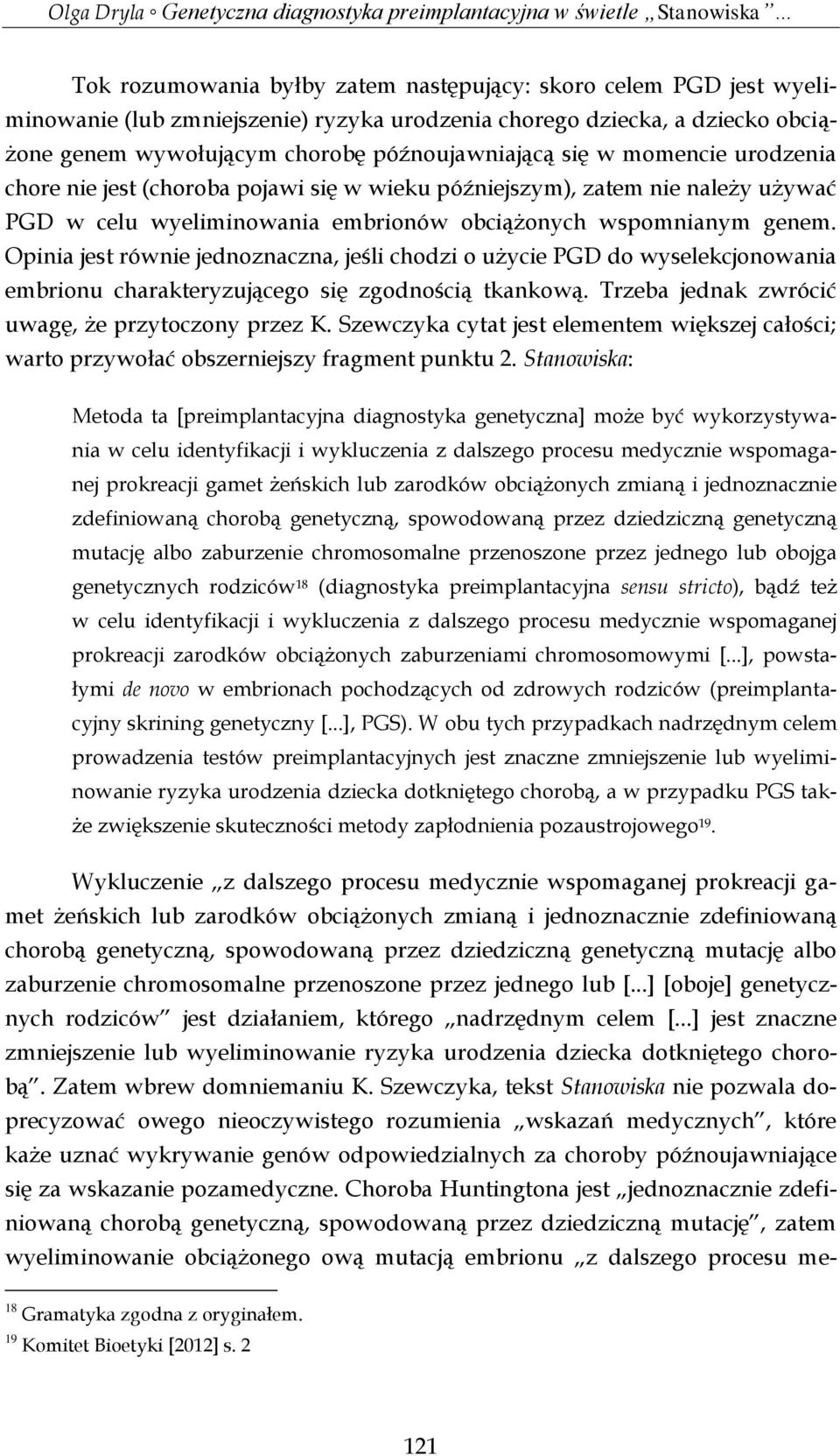 Opinia jest równie jednoznaczna, jeśli chodzi o użycie PGD do wyselekcjonowania embrionu charakteryzującego się zgodnością tkankową. Trzeba jednak zwrócić uwagę, że przytoczony przez K.