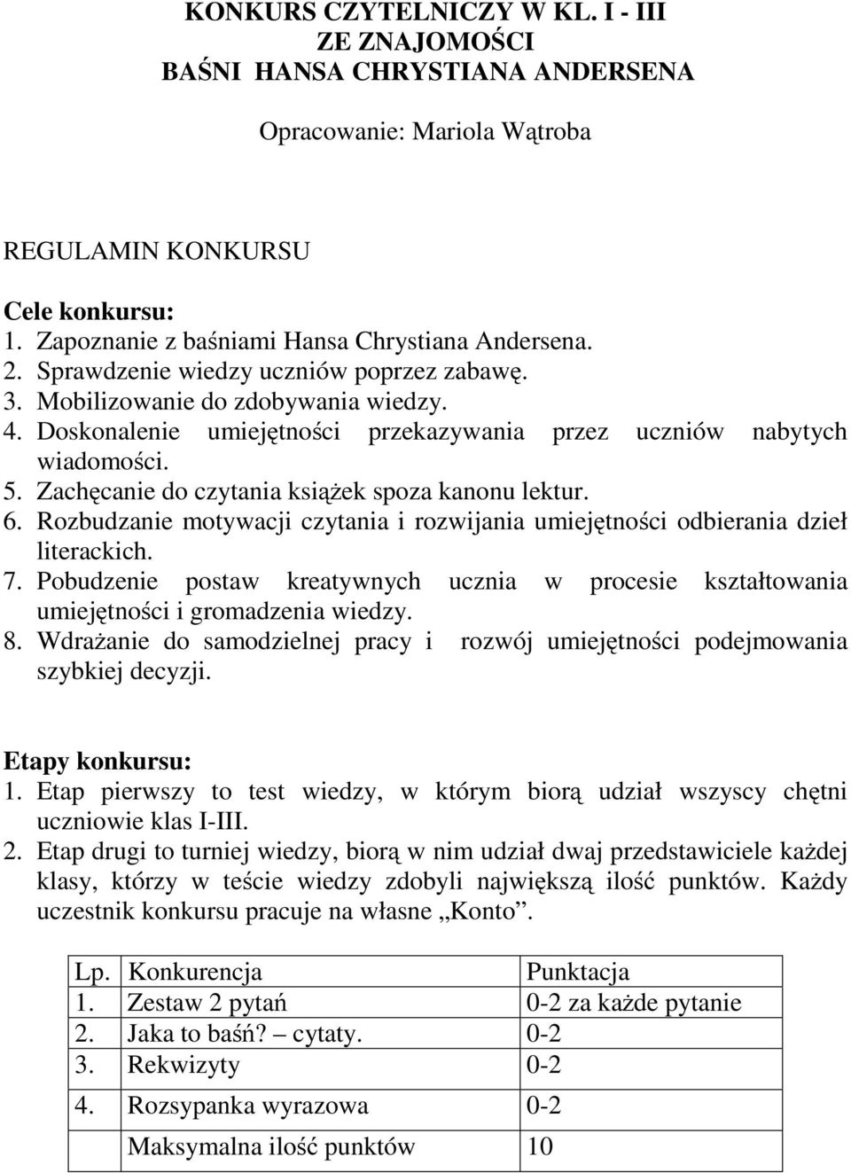 Zachęcanie do czytania książek spoza kanonu lektur. 6. Rozbudzanie motywacji czytania i rozwijania umiejętności odbierania dzieł literackich. 7.