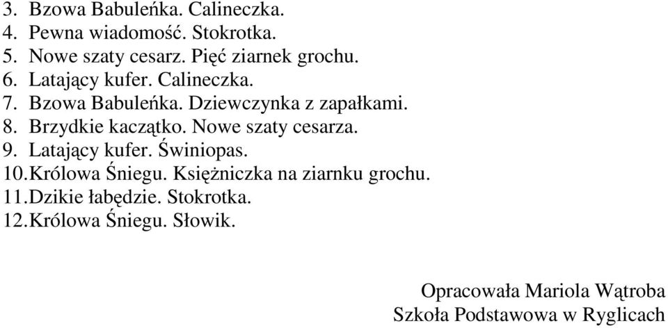 Nowe szaty cesarza. 9. Latający kufer. Świniopas. 10.Królowa Śniegu. Księżniczka na ziarnku grochu. 11.