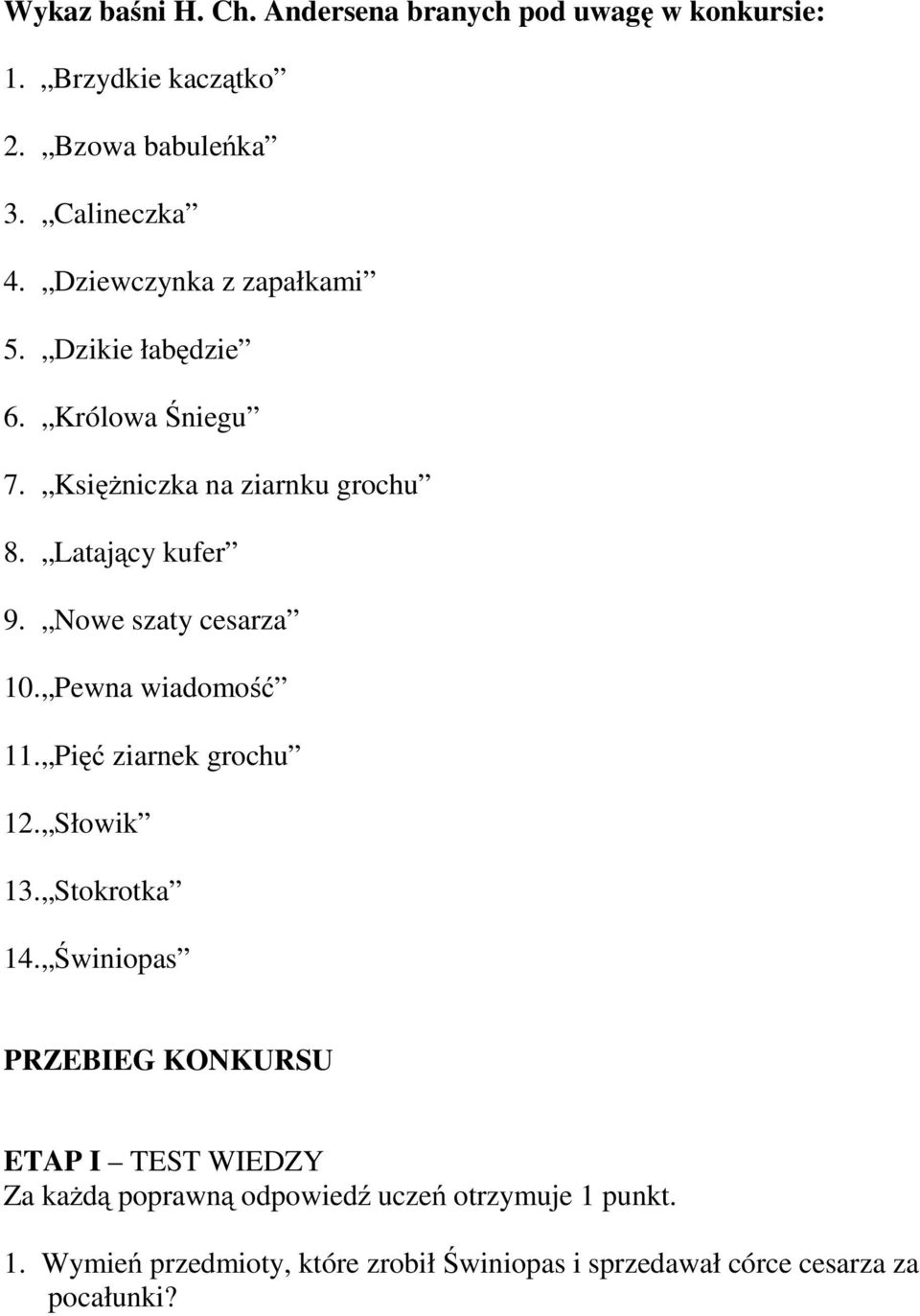 Nowe szaty cesarza 10. Pewna wiadomość 11. Pięć ziarnek grochu 12. Słowik 13. Stokrotka 14.