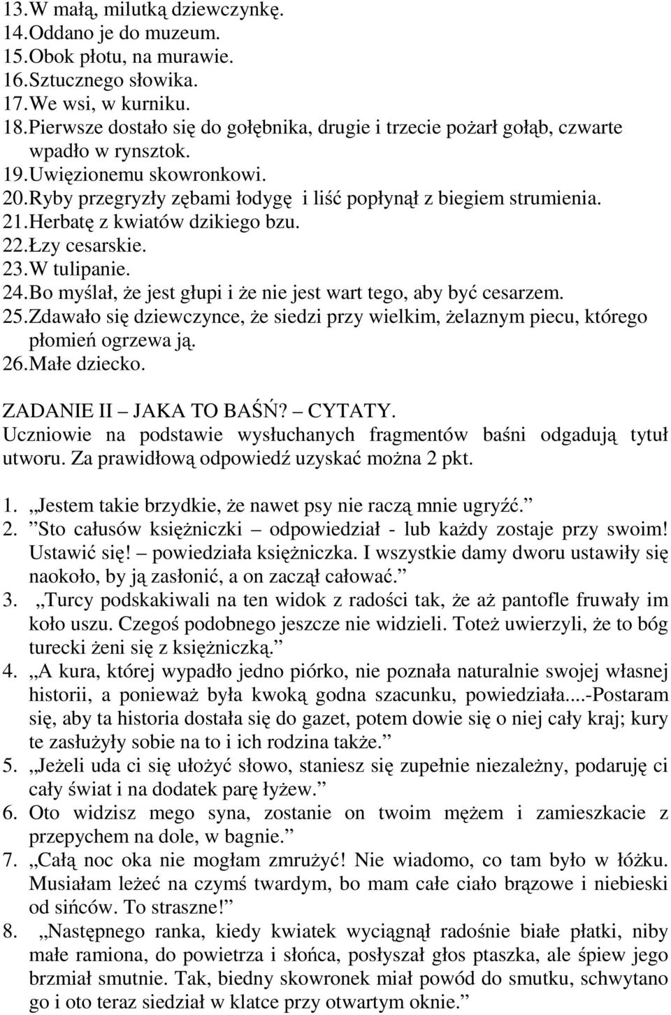 Herbatę z kwiatów dzikiego bzu. 22.Łzy cesarskie. 23.W tulipanie. 24.Bo myślał, żejestgłupiiże nie jest wart tego, aby być cesarzem. 25.