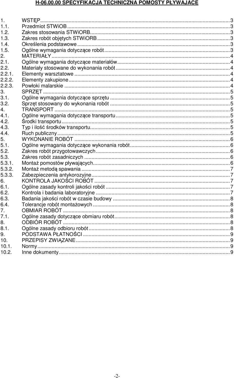 ..4 2.2.3. Powłoki malarskie...4 3. SPRZĘT...5 3.1. Ogólne wymagania dotyczące sprzętu...5 3.2. Sprzęt stosowany do wykonania robót...5 4. TRANSPORT...5 4.1. Ogólne wymagania dotyczące transportu...5 4.2. Środki transportu.