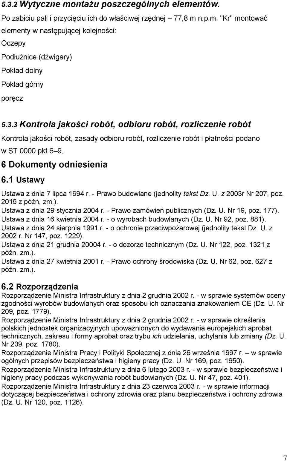 1 Ustawy Ustawa z dnia 7 lipca 1994 r. - Prawo budowlane (jednolity tekst Dz. U. z 2003r Nr 207, poz. 2016 z późn. zm.). Ustawa z dnia 29 stycznia 2004 r. - Prawo zamówień publicznych (Dz. U. Nr 19, poz.