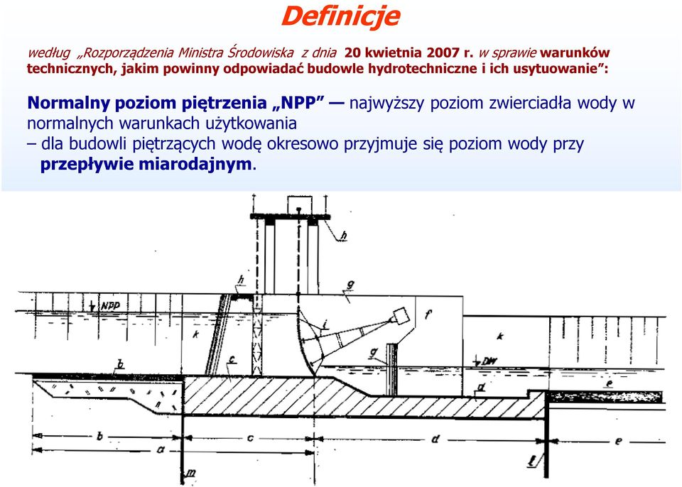 usytuowanie : Normalny poziom piętrzenia NPP najwyższy poziom zwierciadła wody w normalnych