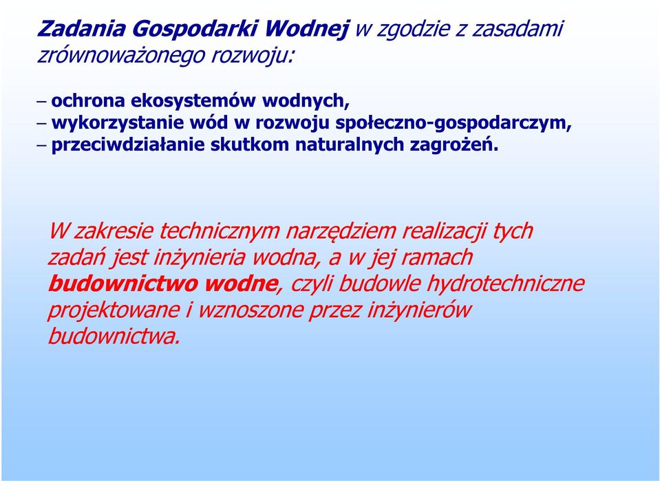 W zakresie technicznym narzędziem realizacji tych zadań jest inżynieria wodna, a w jej ramach