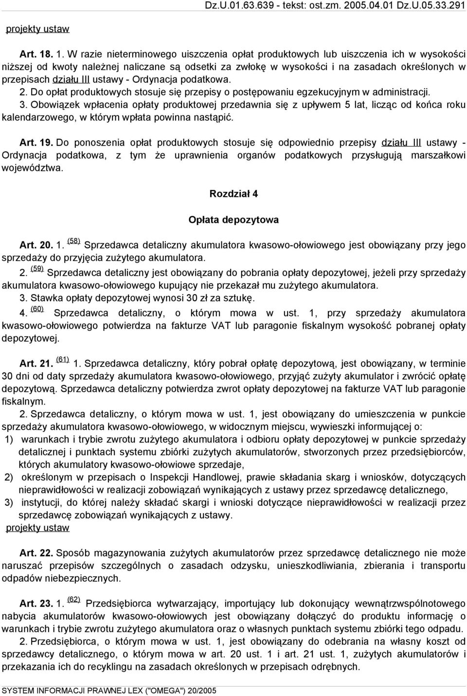 działu III ustawy - Ordynacja podatkowa. 2. Do opłat produktowych stosuje się przepisy o postępowaniu egzekucyjnym w administracji. 3.