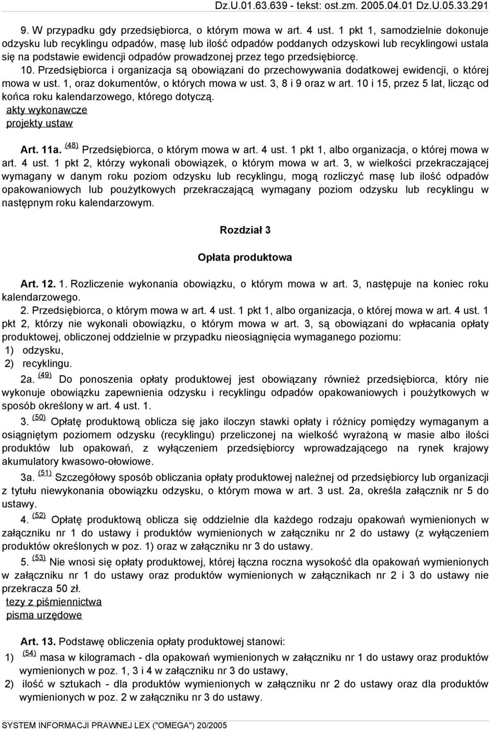 przedsiębiorcę. 10. Przedsiębiorca i organizacja są obowiązani do przechowywania dodatkowej ewidencji, o której mowa w ust. 1, oraz dokumentów, o których mowa w ust. 3, 8 i 9 oraz w art.