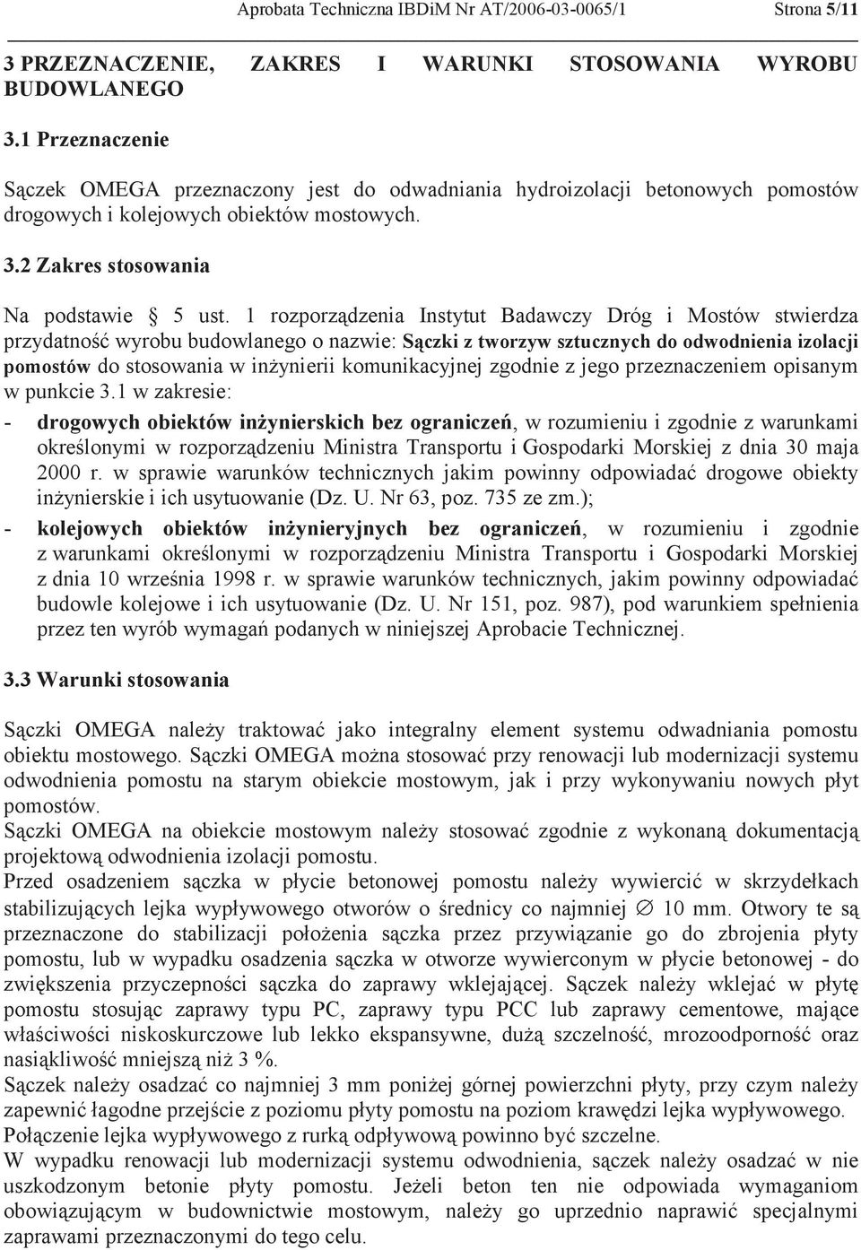 1 rozporządzenia Instytut Badawczy Dróg i Mostów stwierdza przydatność wyrobu budowlanego o nazwie: Sączki z tworzyw sztucznych do odwodnienia izolacji pomostów do stosowania w inżynierii