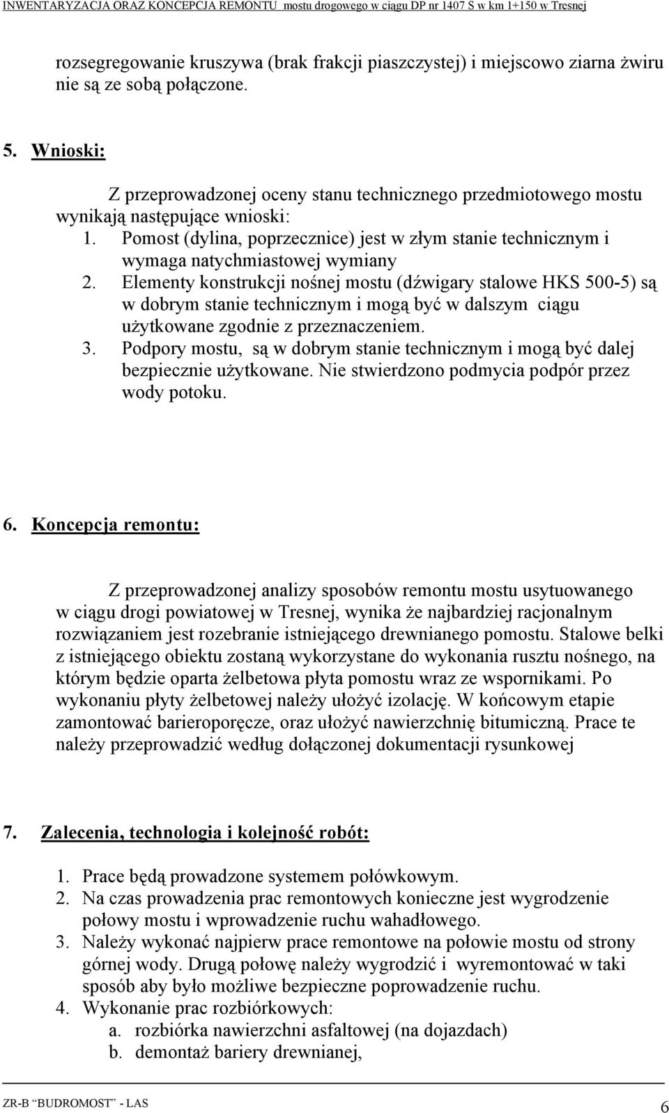 Pomost (dylina, poprzecznice) jest w złym stanie technicznym i wymaga natychmiastowej wymiany 2.