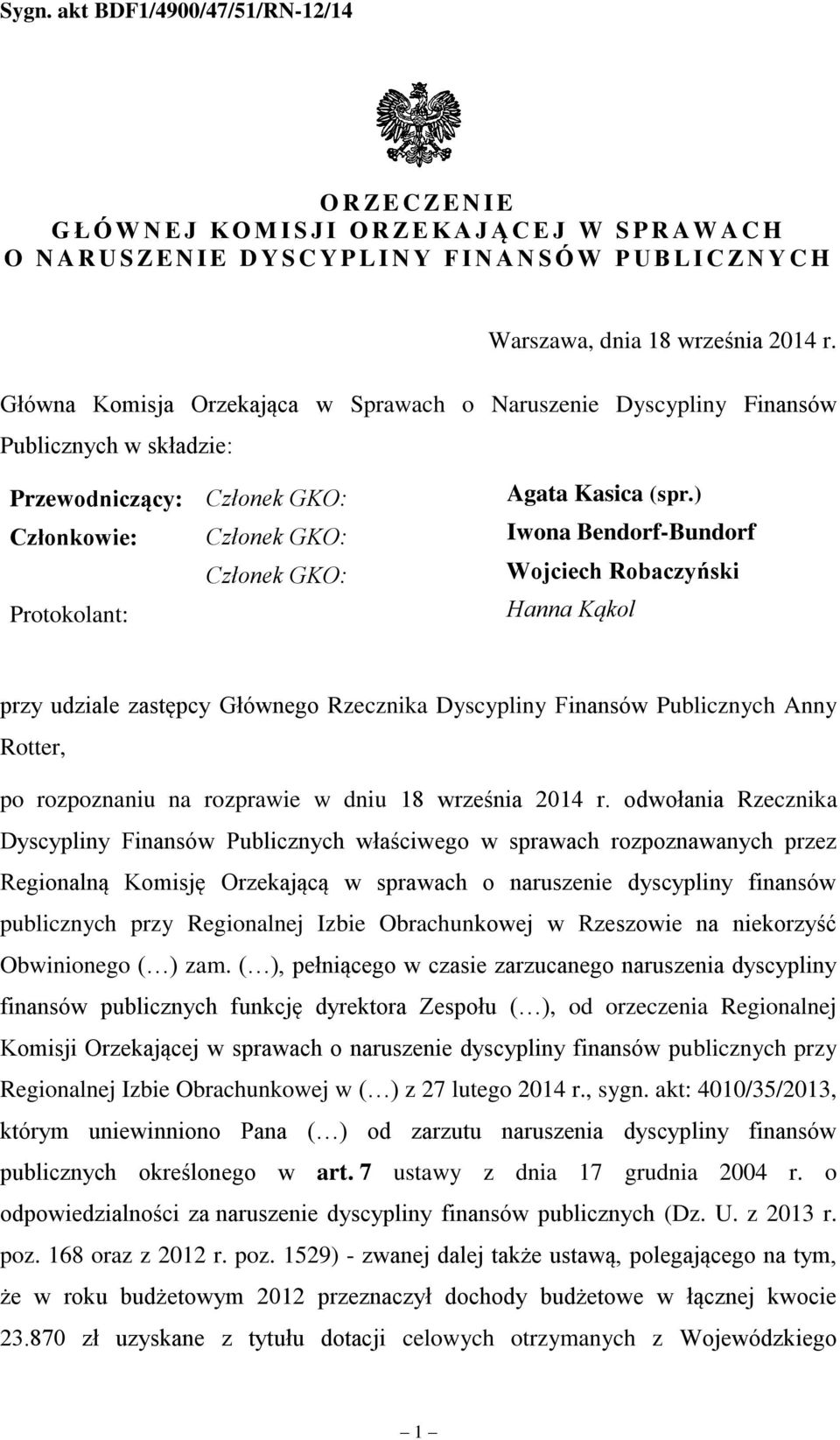 ) Członkowie: Członek GKO: Iwona Bendorf-Bundorf Członek GKO: Wojciech Robaczyński Protokolant: Hanna Kąkol przy udziale zastępcy Głównego Rzecznika Dyscypliny Finansów Publicznych Anny Rotter, po