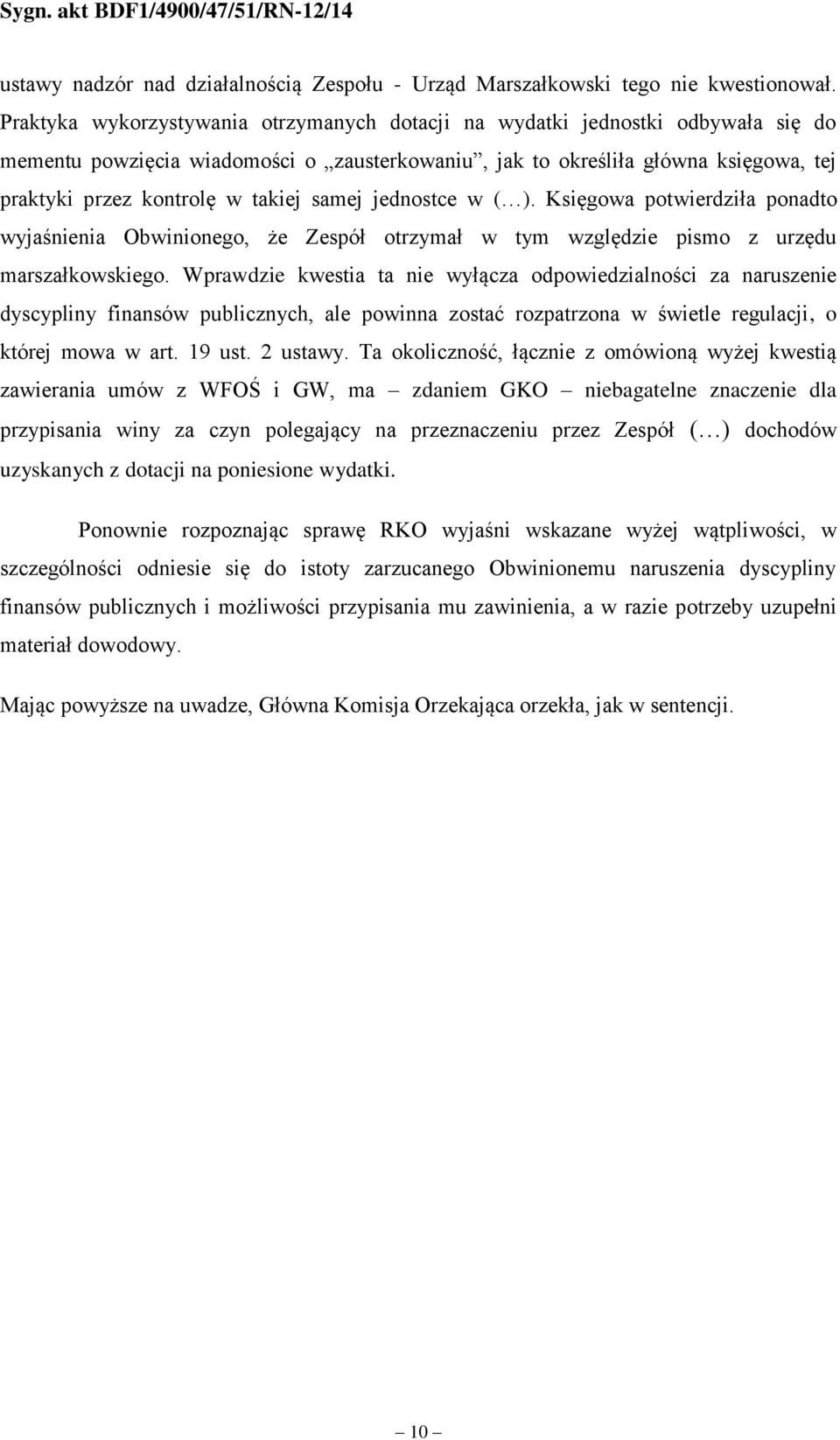 samej jednostce w ( ). Księgowa potwierdziła ponadto wyjaśnienia Obwinionego, że Zespół otrzymał w tym względzie pismo z urzędu marszałkowskiego.