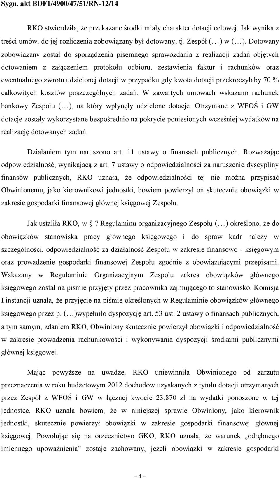 udzielonej dotacji w przypadku gdy kwota dotacji przekroczyłaby 70 % całkowitych kosztów poszczególnych zadań.