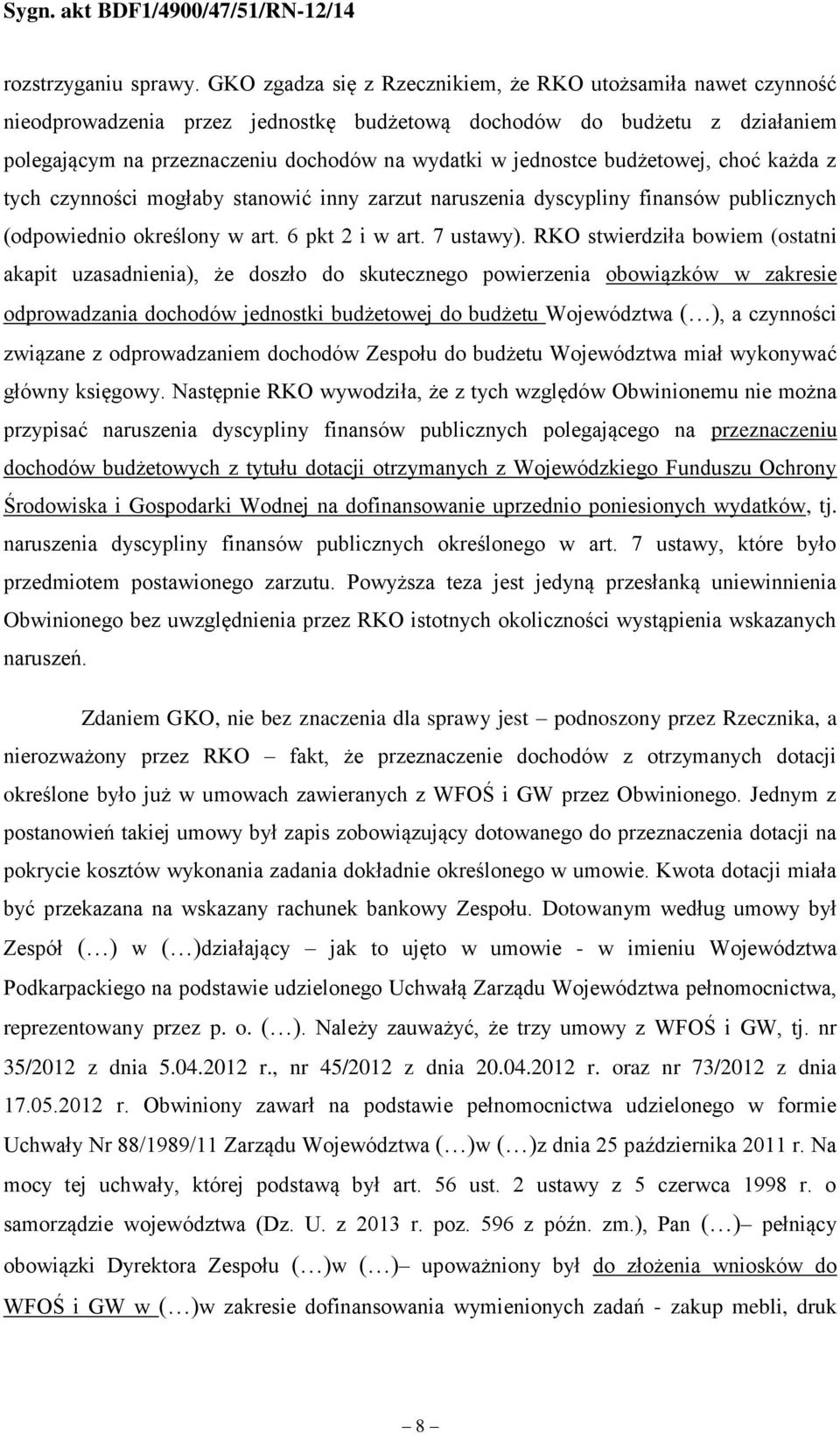 budżetowej, choć każda z tych czynności mogłaby stanowić inny zarzut naruszenia dyscypliny finansów publicznych (odpowiednio określony w art. 6 pkt 2 i w art. 7 ustawy).