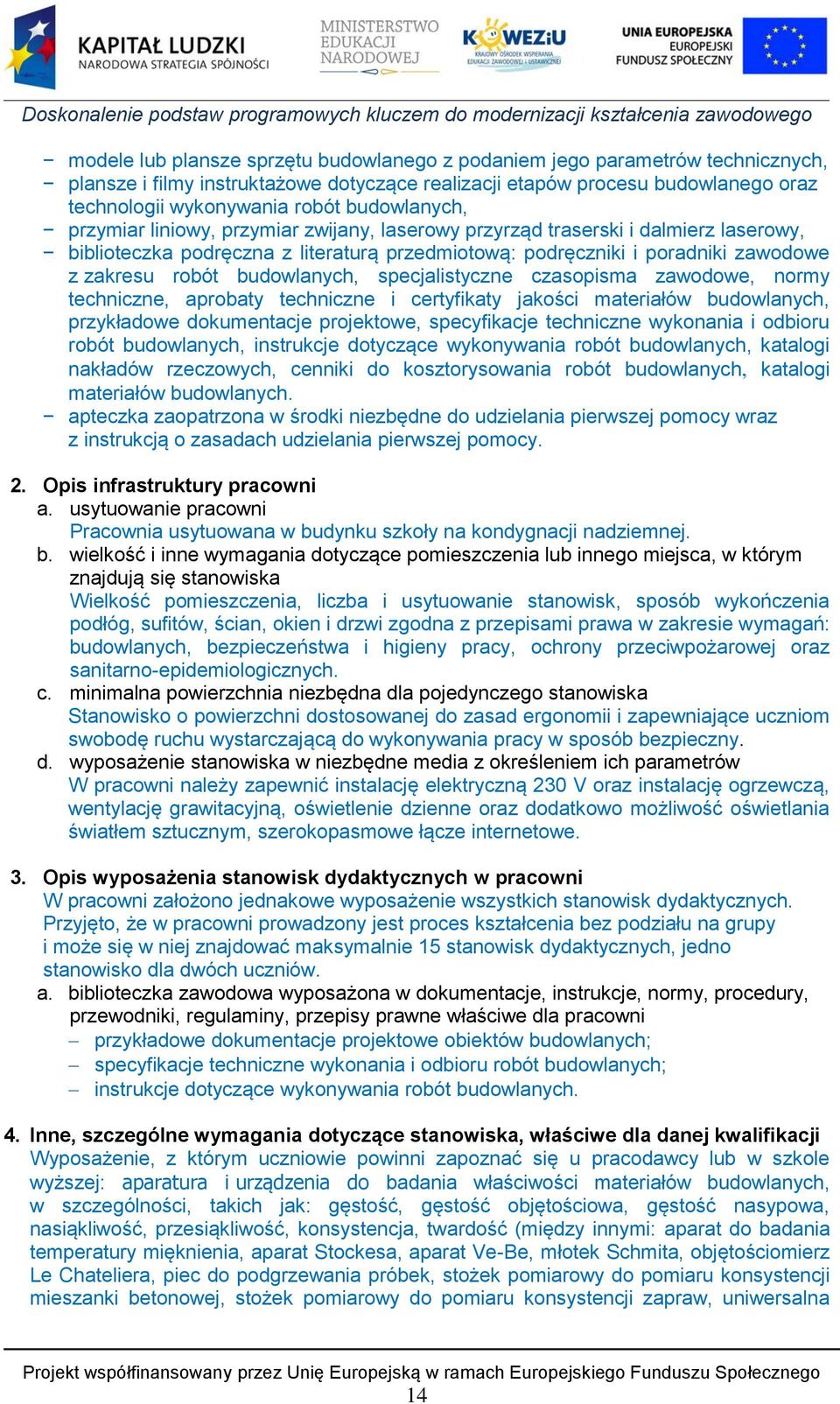 budowlanych, specjalistyczne czasopisma zawodowe, normy techniczne, aprobaty techniczne i certyfikaty jakości materiałów budowlanych, przykładowe dokumentacje projektowe, specyfikacje techniczne