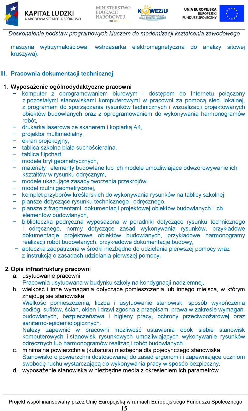 do sporządzania rysunków technicznych i wizualizacji projektowanych obiektów budowlanych oraz z oprogramowaniem do wykonywania harmonogramów robót, drukarka laserowa ze skanerem i kopiarką A4,