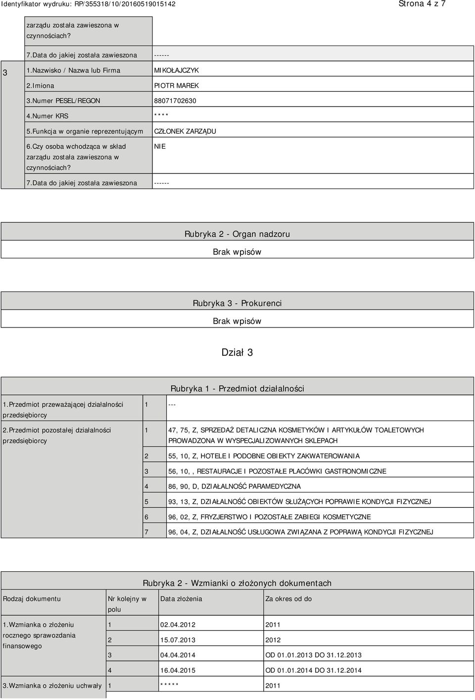 Data do jakiej została zawieszona ------ Rubryka 2 - Organ nadzoru Rubryka 3 - Prokurenci Dział 3 Rubryka 1 - Przedmiot działalności 1.Przedmiot przeważającej działalności przedsiębiorcy 2.