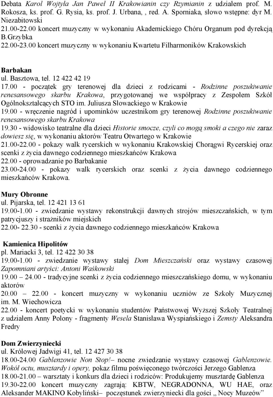 12 422 42 19 17.00 - początek gry terenowej dla dzieci z rodzicami - Rodzinne poszukiwanie renesansowego skarbu Krakowa, przygotowanej we współpracy z Zespołem Szkół Ogólnokształcących STO im.