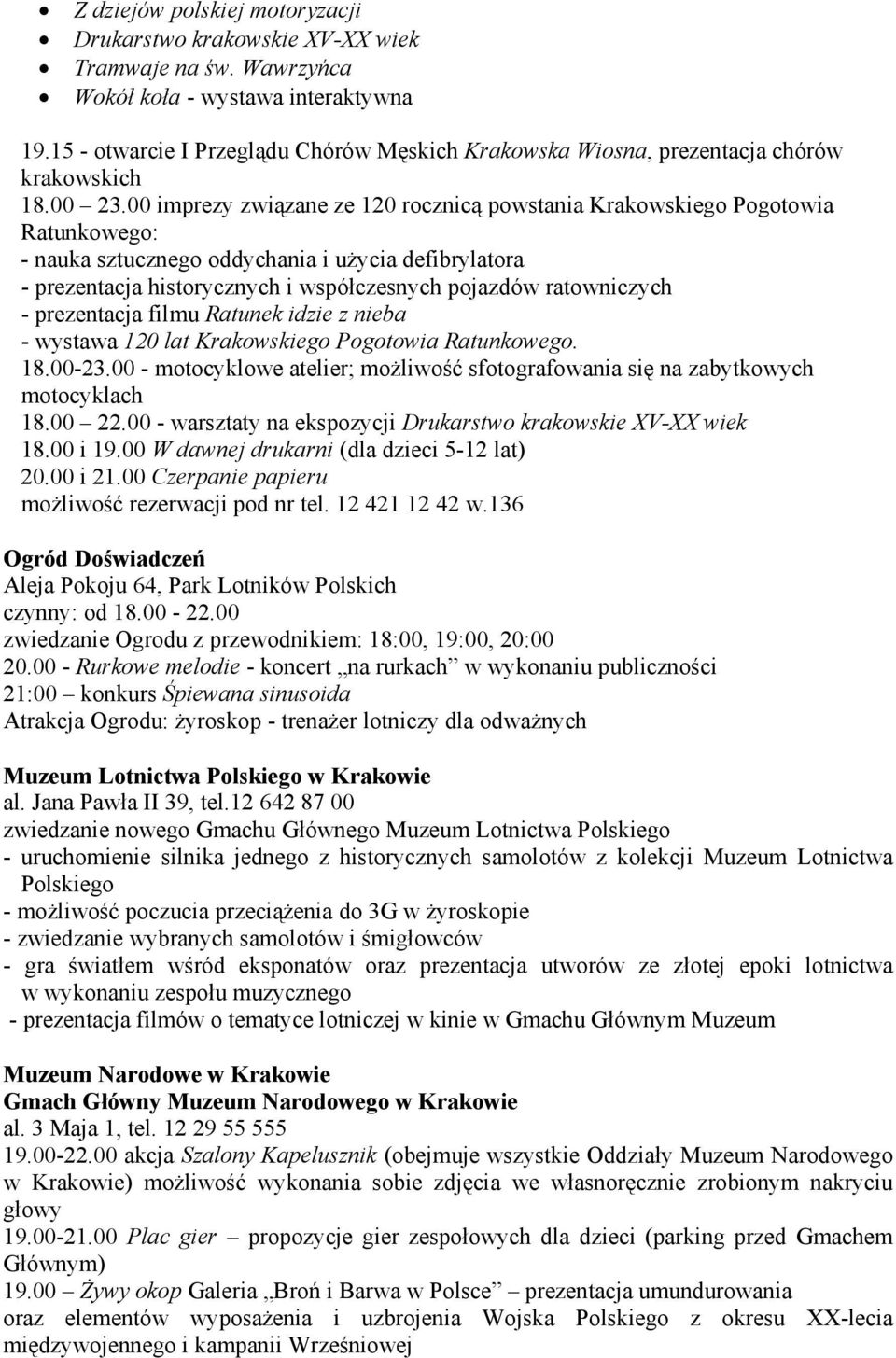 00 imprezy związane ze 120 rocznicą powstania Krakowskiego Pogotowia Ratunkowego: - nauka sztucznego oddychania i użycia defibrylatora - prezentacja historycznych i współczesnych pojazdów