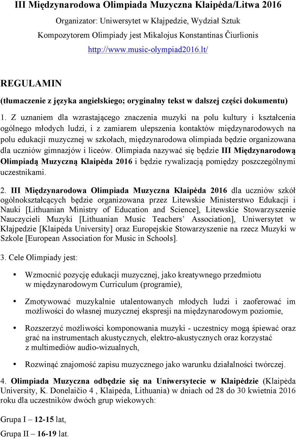 Z uznaniem dla wzrastającego znaczenia muzyki na polu kultury i kształcenia ogólnego młodych ludzi, i z zamiarem ulepszenia kontaktów międzynarodowych na polu edukacji muzycznej w szkołach,