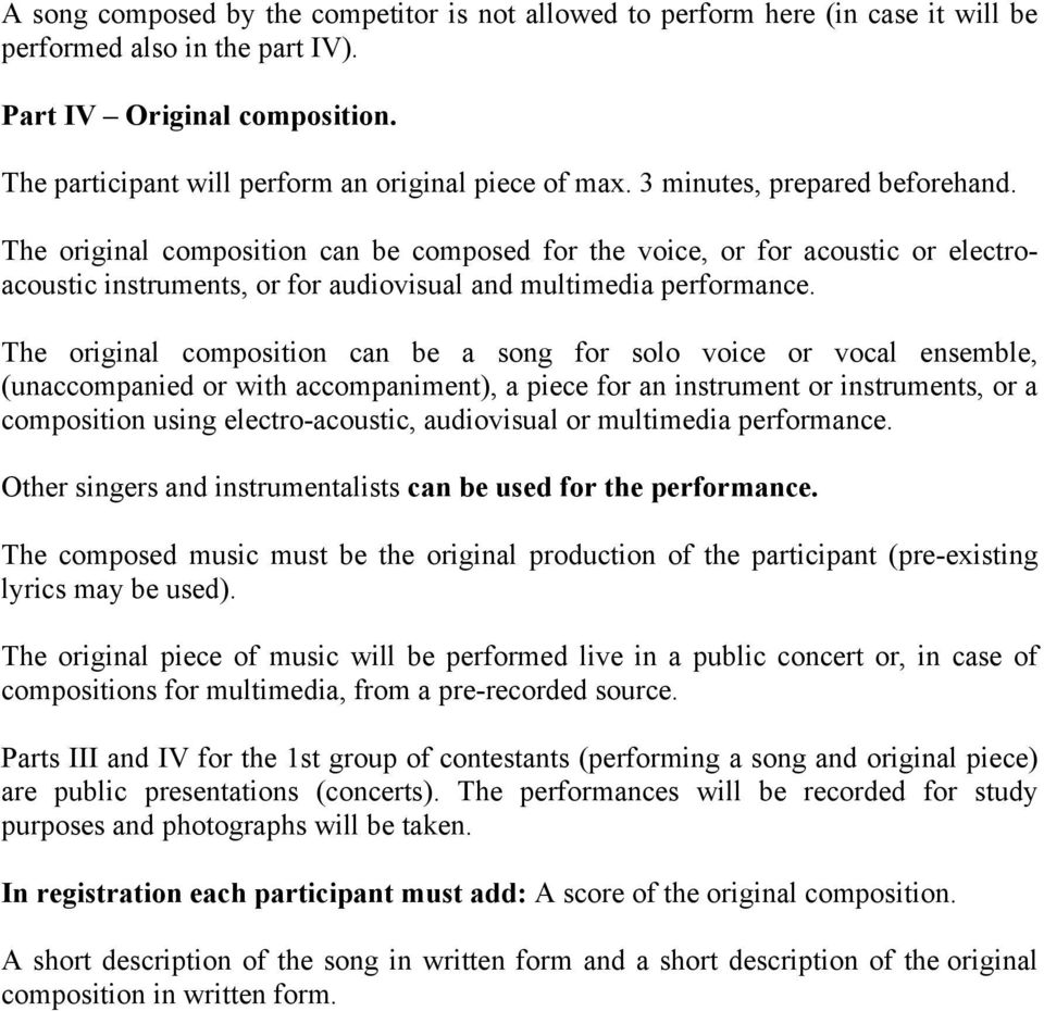 The original composition can be composed for the voice, or for acoustic or electroacoustic instruments, or for audiovisual and multimedia performance.