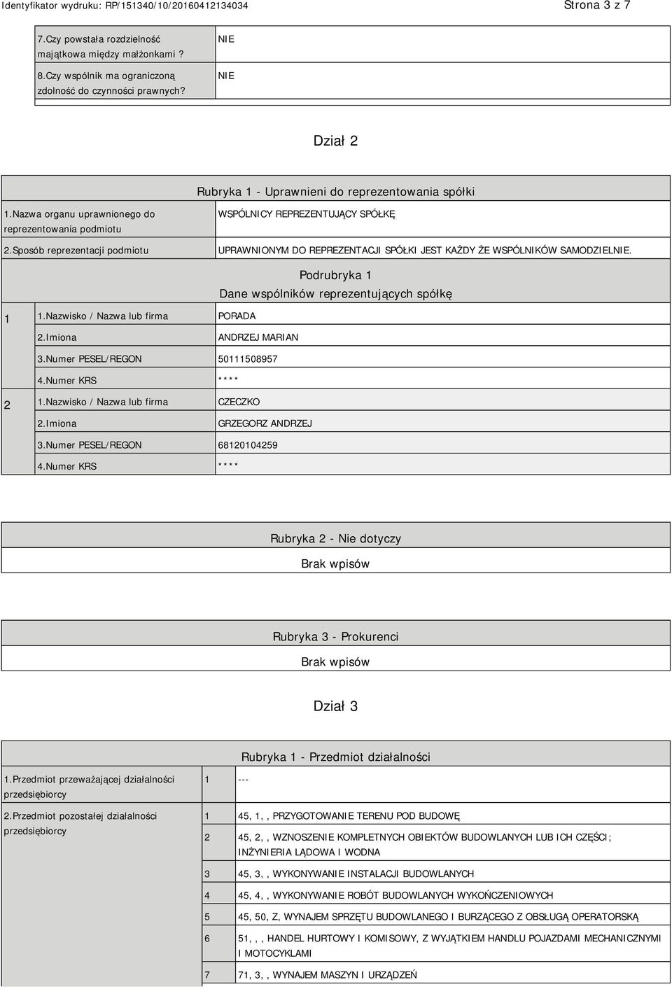 Nazwisko / Nazwa lub firma PORADA Podrubryka 1 Dane wspólników reprezentujących spółkę ANDRZEJ MARIAN 3.Numer PESEL/REGON 50111508957 4.Numer KRS **** 2 1.