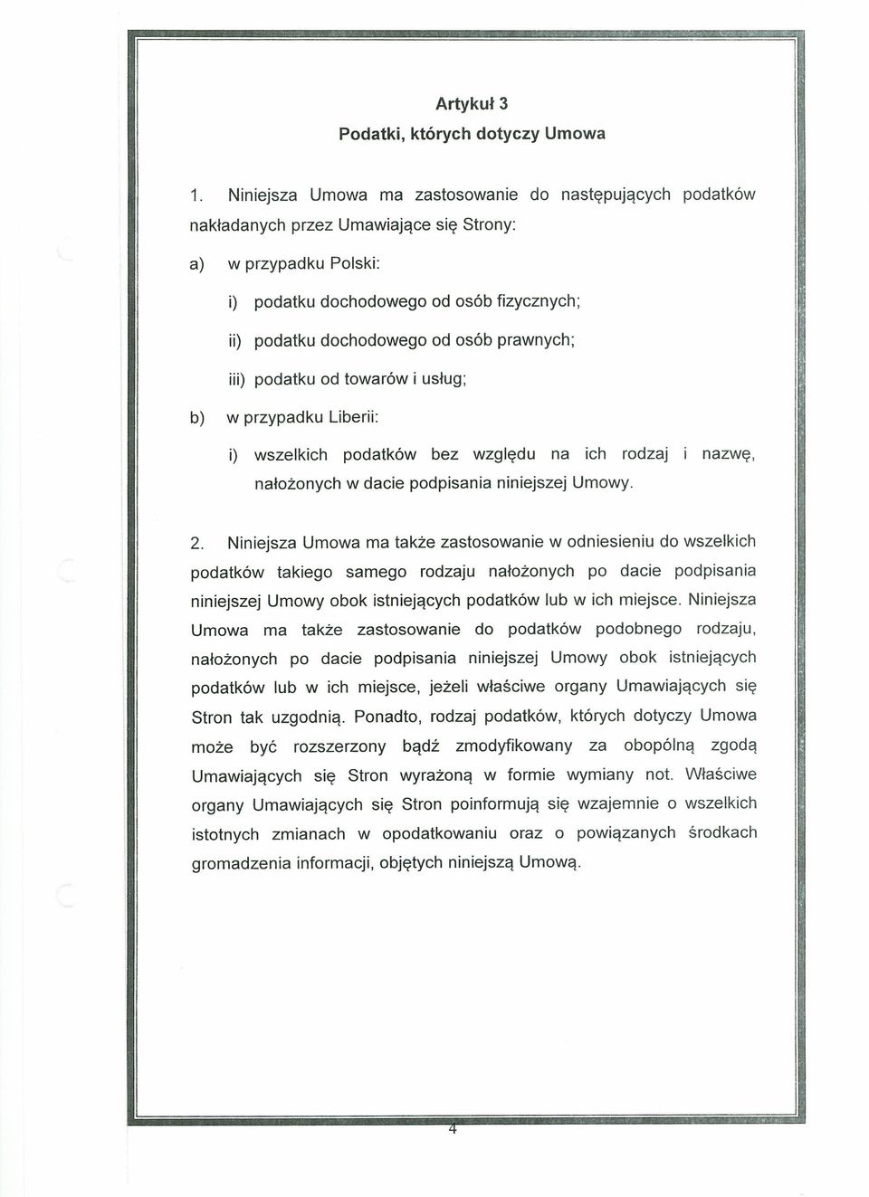 prawnych; iii) podatku od towarów i usług; b) w przypadku Liberii: i) wszelkich podatków bez względu na ich rodzaj nałożonych w dacie podpisania niniejszej Umowy. nazwę, 2.