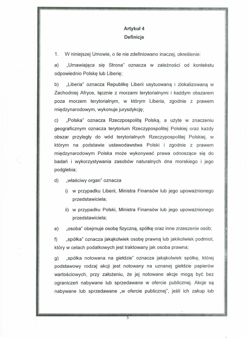 usytuowaną i zlokalizowaną w Zachodniej Afryce, łącznie z morzami terytorialnymi i każdym obszarem poza morzem terytorialnym, w którym Liberia, zgodnie z prawem międzynarodowym, wykonuje jurysdykcję;