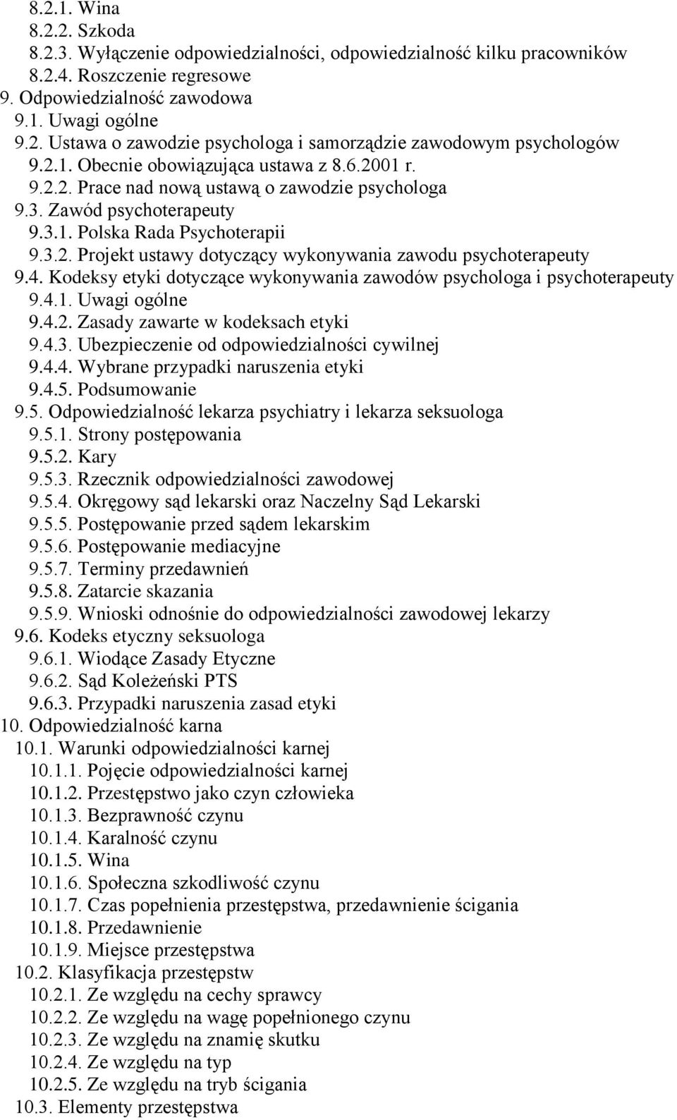 4. Kodeksy etyki dotyczące wykonywania zawodów psychologa i psychoterapeuty 9.4.1. Uwagi ogólne 9.4.2. Zasady zawarte w kodeksach etyki 9.4.3. Ubezpieczenie od odpowiedzialności cywilnej 9.4.4. Wybrane przypadki naruszenia etyki 9.