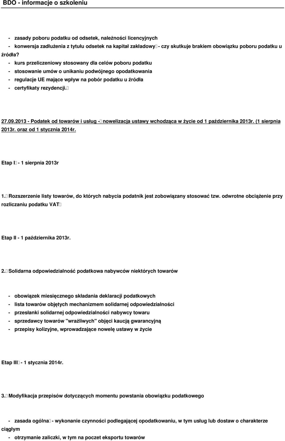 2013 - Podatek od towarów i usług - nowelizacja ustawy wchodząca w życie od 1 października 2013r. (1 sierpnia 2013r. oraz od 1 stycznia 2014r. Etap I - 1 sierpnia 2013r 1.