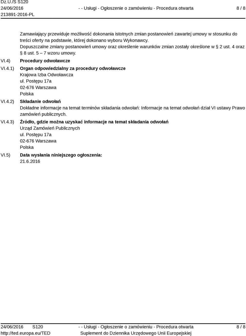 Dopuszczalne zmiany postanowień umowy oraz określenie warunków zmian zostały określone w 2 ust. 4 oraz 8 ust. 5 7 wzoru umowy.