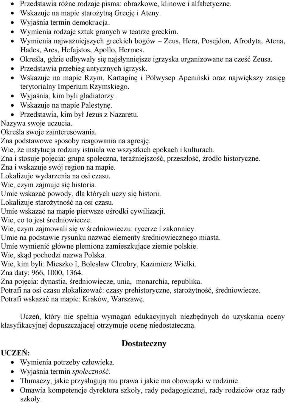 Przedstawia przebieg antycznych igrzysk. Wskazuje na mapie Rzym, Kartaginę i Półwysep Apeniński oraz największy zasięg terytorialny Imperium Rzymskiego. Wyjaśnia, kim byli gladiatorzy.